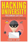 Hacking University: Freshman Edition: Essential Beginner's Guide on How to Become an Amateur Hacker (Hacking, How to Hack, Hacking for Beginners, Computer Hacking)