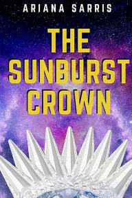 Title: The Sunburst Crown, Author: Ariana Sarris