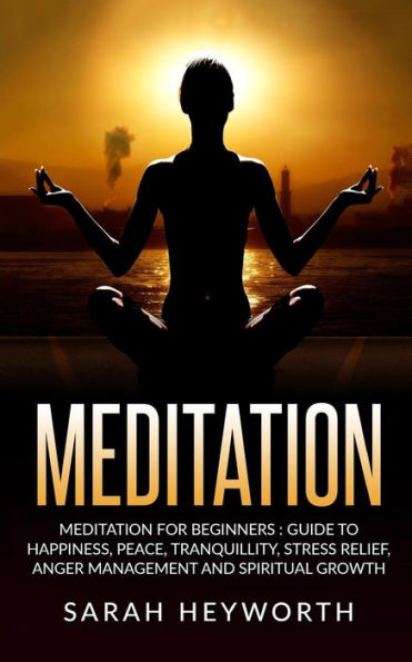 Meditation: Meditation For Beginners: Guide To Happiness, Peace, Tranquility