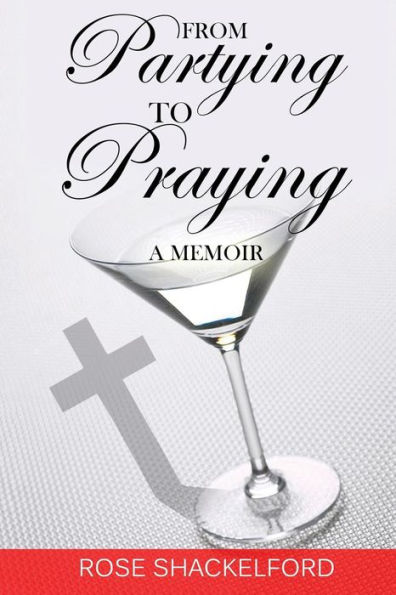 From Partying to Praying: A Memoir