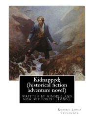 Title: Kidnapped; being memoirs of the adventures of David Balfour in the year 1751,: written by himself and now set forth (1886), By Robert Louis Stevenson, is a historical fiction adventure novel (Original Version), Author: Robert Louis Stevenson