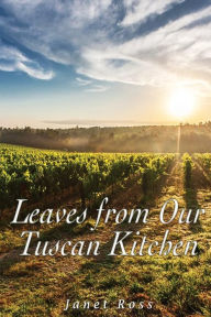 Title: Leaves from Our Tuscan Kitchen: Or How to Cook Vegetables, Author: Janet Ross