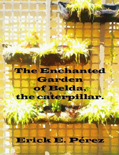 The Enchanted Garden of Belda, the caterpillar.