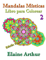 Title: Mandalas Misticas Libro para Colorear No. 2 Edicion Especial, Author: Elaine Arthur