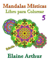 Title: Mandalas Misticas Libro para Colorear No. 5 Edicion Especial, Author: Elaine Arthur