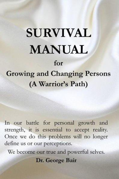 A Survival Manual for Growing and Changing Persons: A self help guide for persons of faith