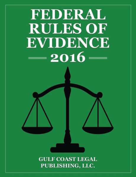 Federal Rules of Evidence 2016: Complete Rules as Revised for 2016