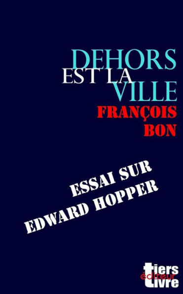 Dehors est la ville: essai sur Edward Hopper