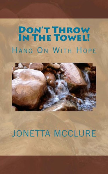 Don't Throw In The Towel!: Hang On With Hope