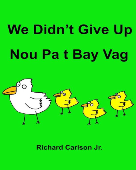 We Didn't Give Up Nou Pa t Bay Vag: Children's Picture Book English-Haitian Creole (Bilingual Edition)