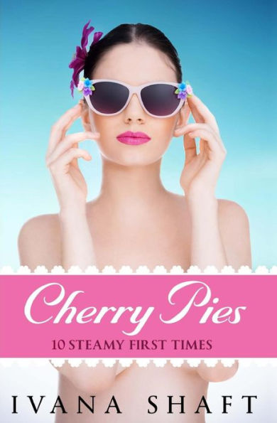 Cherry Pies: 10 Steamy First Times