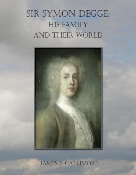 Sir Symon Degge: his Family and their World