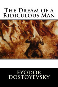 Title: The Dream of a Ridiculous Man, Author: Fyodor Dostoyevsky