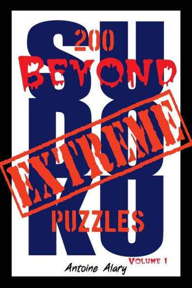 Beyond Extreme Sudoku Volume I: A collection of some of the toughest Sudoku puzzles known to man. (With their solutions.)