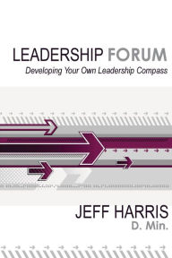 Title: Leadership Forum: Developing Your Own Leadership Compass, Author: Jeff Harris