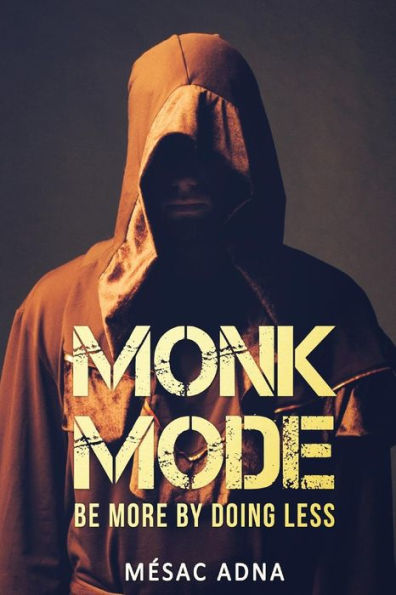 Monk Mode: Be More By Doing Less