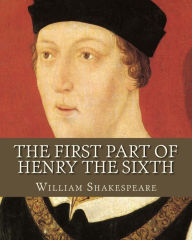Title: The first Part Of Henry The Sixth, Author: William Shakespeare