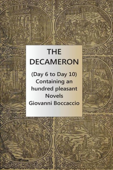 The Decameron (Day 6 to Day 10) Containing an hundred pleasant Novels