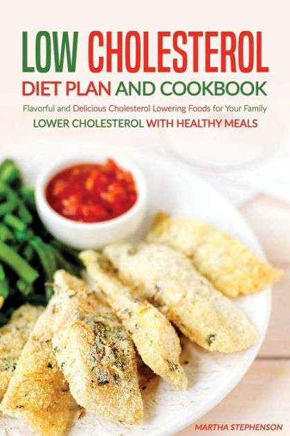 Low Cholesterol Diet Plan and Cookbook: Flavorful and Delicious ...