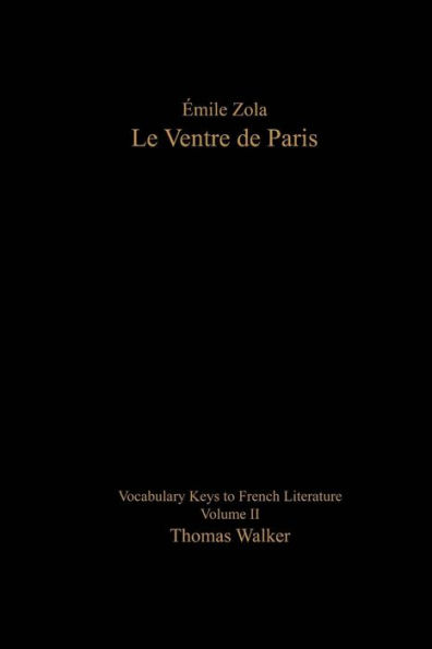 Emile Zola: Le Ventre de Paris: Vocabulary Keys to French Literature: Volume II