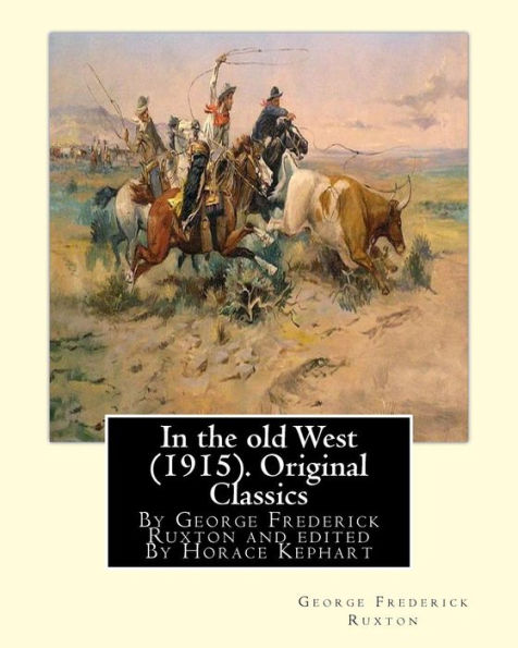 In the old West (1915). By George Frederick Ruxton (Original Classics): edited By Horace Kephart (Kephart, Horace, 1862-1931)