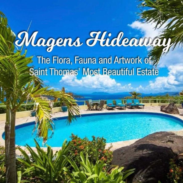 Magens Hideaway: The Flora, Fauna and Artwork of Saint Thomas' Most Beautiful Estate