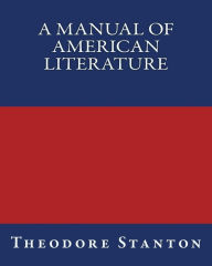 Title: A Manual of American Literature, Author: Theodore Stanton
