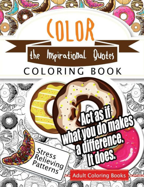 Color the Inspirational quotes: Motivational & inspirational adult coloring book: Turn your stress into success and color fun typography!