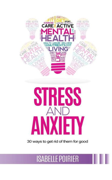 Stress and anxiety: 30 ways to get rid of them for good
