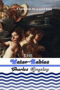 Title: The Water-Babies: A Fairy Tale for a Land Baby, Author: Charles Kingsley