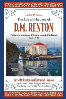 The Life And Legacy Of D M Renton Pasadena And Santa Catalina