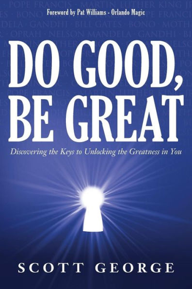 Do Good, Be Great: Discovering the Keys to Unlocking the Greatness in You