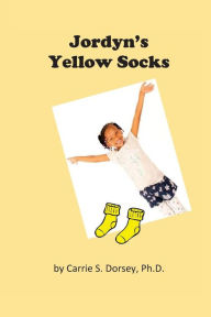 Title: Jordyn's Yellow Socks, Author: Carrie S Dorsey Ph.D.