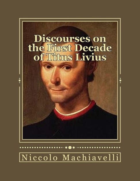 Discourses on the First Decade of Titus Livius by Niccolo Machiavelli ...