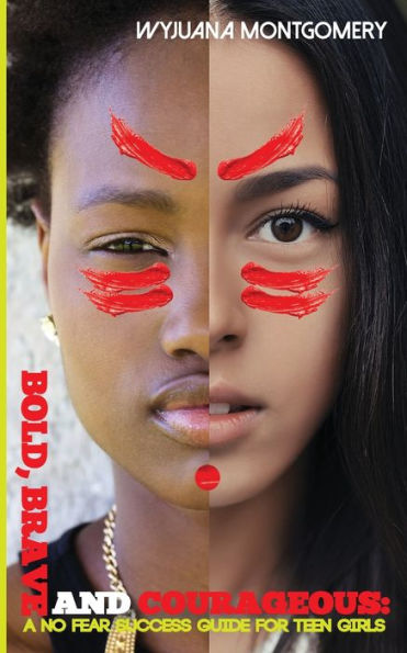 Bold, Brave and Courageous: A NO FEAR Success Guide for Teen Girls
