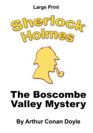 The Boscombe Valley Mystery: Sherlock Holmes in Large Print