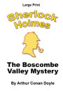 The Boscombe Valley Mystery: Sherlock Holmes in Large Print