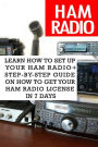 Ham Radio: Learn How To Set Up Your Ham Radio+ Step-by-Step Guide On How to Get Your Ham Radio License in 7 Days: (Survival Communication, Self Reliance)