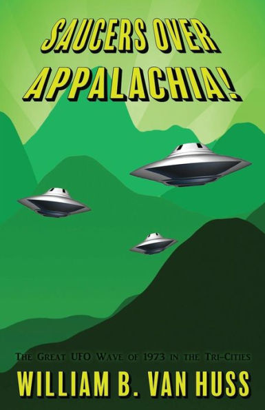 Saucers Over Appalachia!: The Great UFO Wave of 1973 in the Tri-Cities