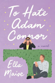 Title: To Hate Adam Connor, Author: Ella Maise