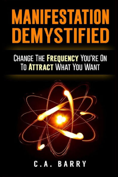 Manifestation Demystified: Change The Frequency You're On To Attract What You Wa