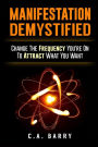 Manifestation Demystified: Change The Frequency You're On To Attract What You Wa