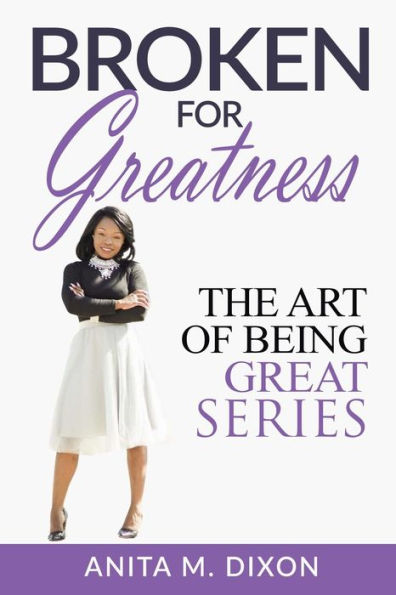 Broken For Greatness- Revised Edition: Transforming Pain To Power