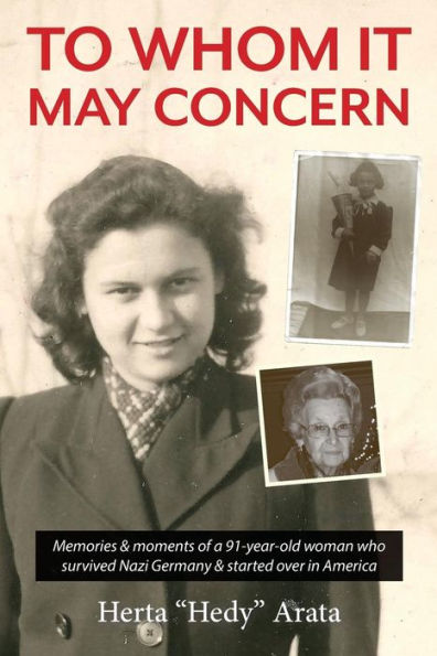 To Whom It May Concern: Memories & moments of a 91-year-old woman who survived Nazi Germany & started over in America