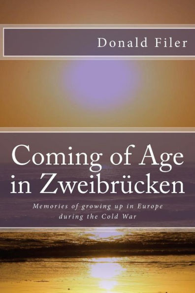 Coming of Age in Zweibrucken: Memories of growing up in Europe during the Cold War