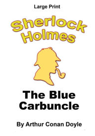 Title: The Blue Carbuncle: Sherlock Holmes in Large Print, Author: Craig Stephen Copland