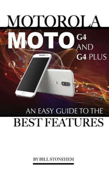 Motorola Moto G4 and G4 Plus: An Easy Guide to the Best Features