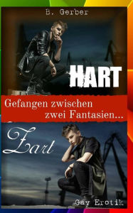 Title: Zart & Hart - Gefangen zwischen zwei Fantasien (Gay Erotik), Author: B Gerber