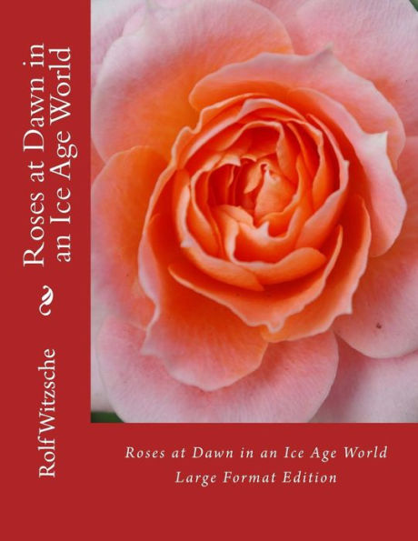 Roses at Dawn in an Ice Age World (Large): Large Format Edition