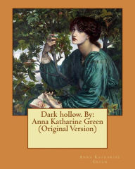 Title: Dark hollow. By: Anna Katharine Green (Original Version), Author: Anna Katharine Green